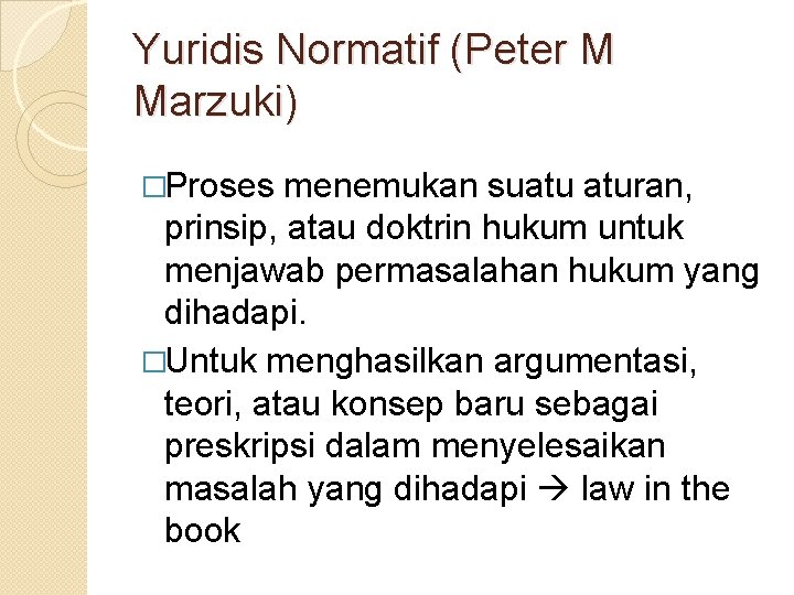 Yuridis Normatif (Peter M Marzuki) �Proses menemukan suatu aturan, prinsip, atau doktrin hukum untuk