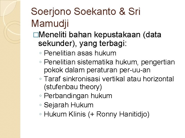 Soerjono Soekanto & Sri Mamudji �Meneliti bahan kepustakaan (data sekunder), yang terbagi: ◦ Penelitian