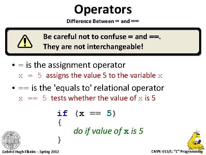 Operators Difference Between = and == Be careful not to confuse = and ==.