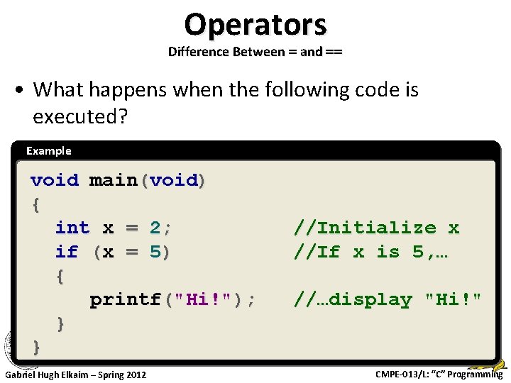 Operators Difference Between = and == • What happens when the following code is