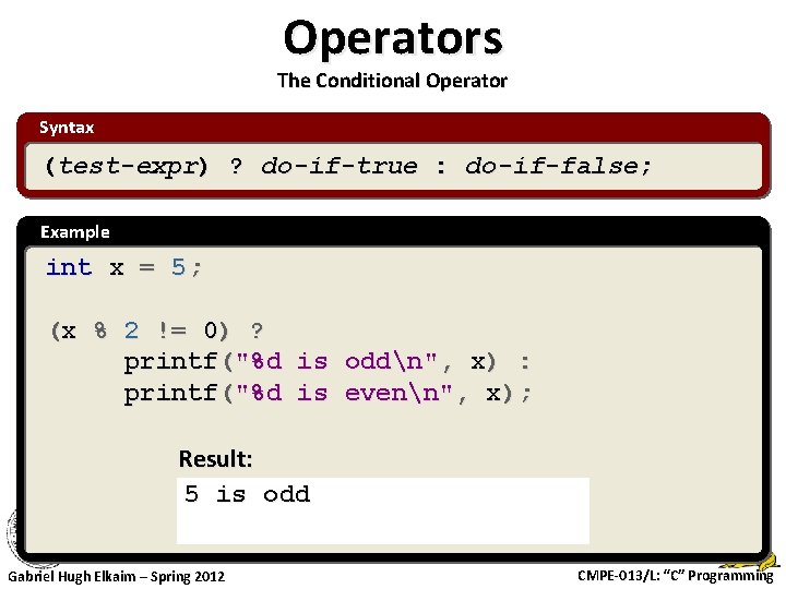 Operators The Conditional Operator Syntax (test-expr) ? do-if-true : do-if-false; Example int x =