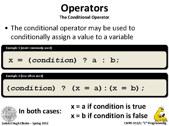 Operators The Conditional Operator • The conditional operator may be used to conditionally assign