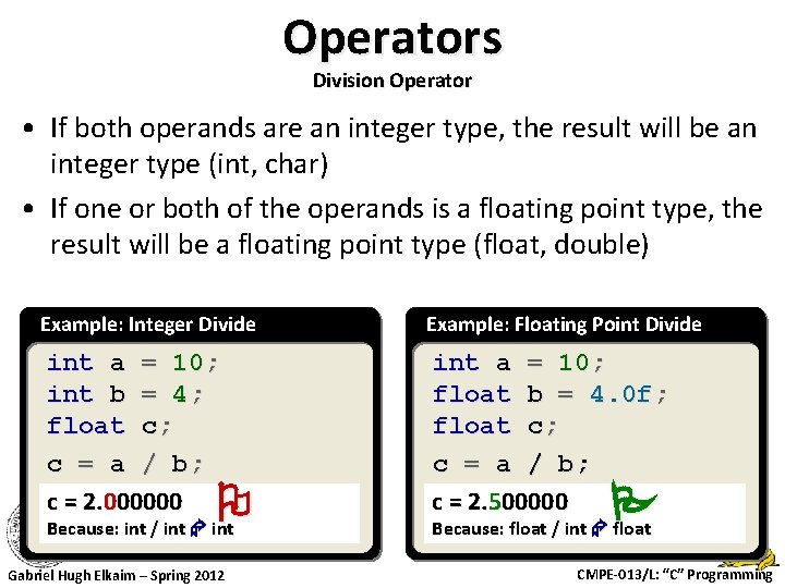 Operators Division Operator • If both operands are an integer type, the result will