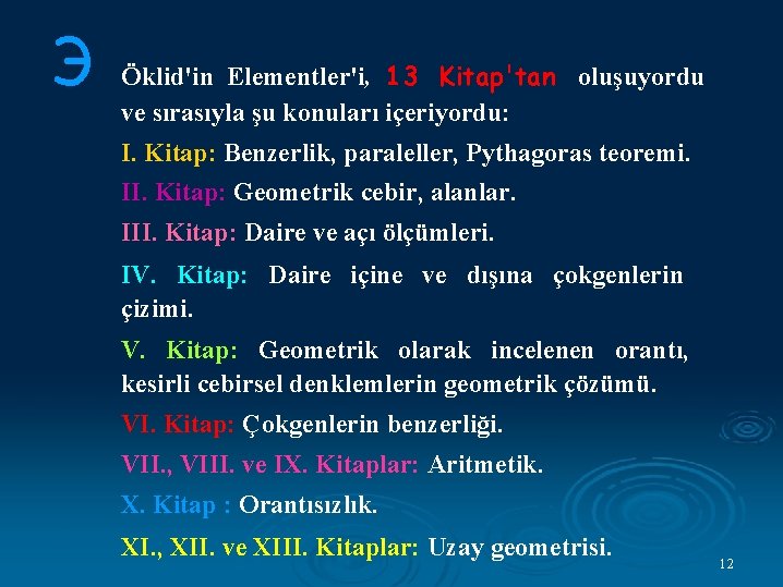 Э Öklid'in Elementler'i, 13 Kitap'tan oluşuyordu ve sırasıyla şu konuları içeriyordu: I. Kitap: Benzerlik,