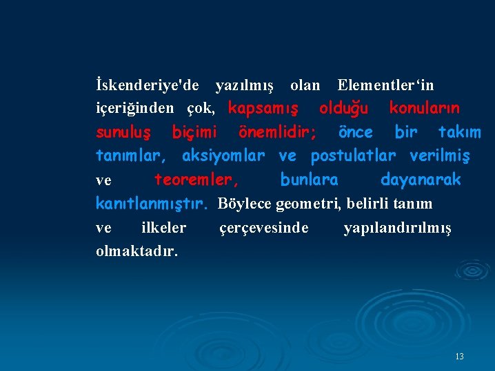 İskenderiye'de yazılmış olan Elementler‘in içeriğinden çok, kapsamış olduğu konuların sunuluş biçimi önemlidir; önce bir