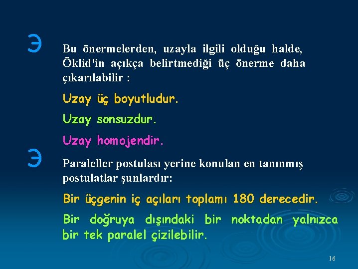 Э Bu önermelerden, uzayla ilgili olduğu halde, Öklid'in açıkça belirtmediği üç önerme daha çıkarılabilir