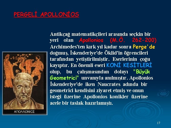 PERGELİ APOLLONİOS Antikçağ matematikçileri arasında seçkin bir yeri olan Apollonios (M. Ö. 262 -200)