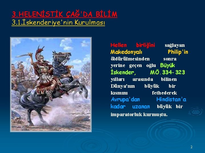 3. HELENİSTİK ÇAĞ'DA BİLİM 3. 1. İskenderiye'nin Kurulması Hellen birliğini sağlayan Makedonyalı Philip'in öldürülmesinden