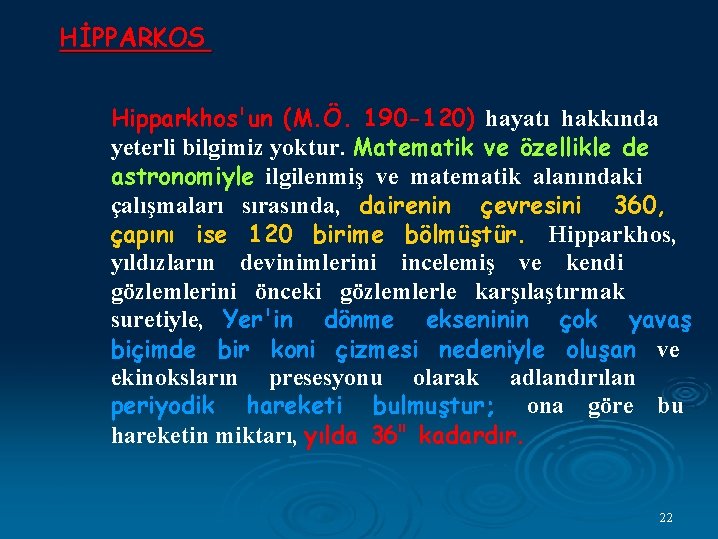 HİPPARKOS Hipparkhos'un (M. Ö. 190 -120) hayatı hakkında yeterli bilgimiz yoktur. Matematik ve özellikle