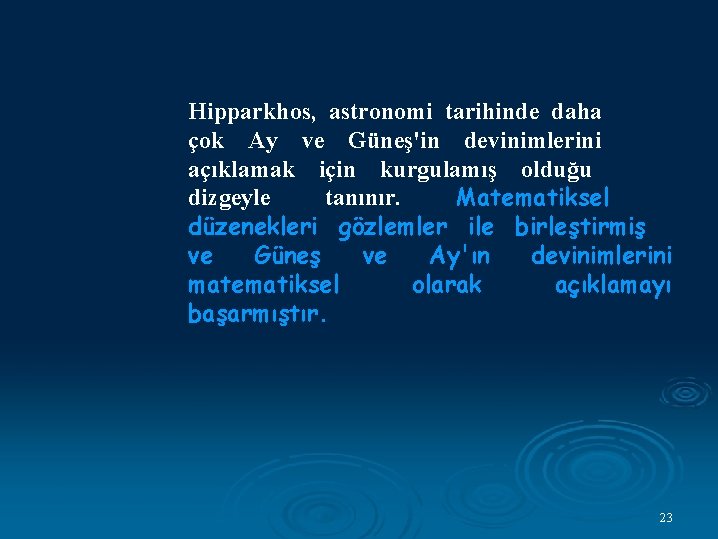 Hipparkhos, astronomi tarihinde daha çok Ay ve Güneş'in devinimlerini açıklamak için kurgulamış olduğu dizgeyle