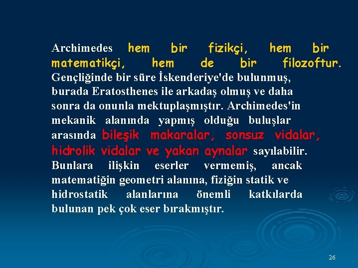 Archimedes hem bir fizikçi, hem bir matematikçi, hem de bir filozoftur. Gençliğinde bir süre