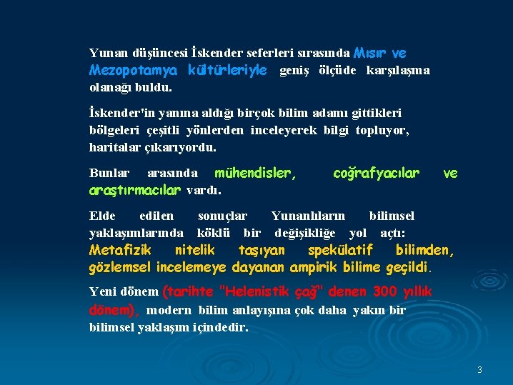 Yunan düşüncesi İskender seferleri sırasında Mısır ve Mezopotamya kültürleriyle geniş ölçüde karşılaşma olanağı buldu.