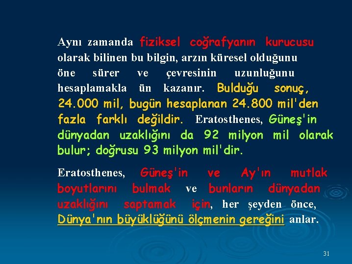 Aynı zamanda fiziksel coğrafyanın kurucusu olarak bilinen bu bilgin, arzın küresel olduğunu öne sürer