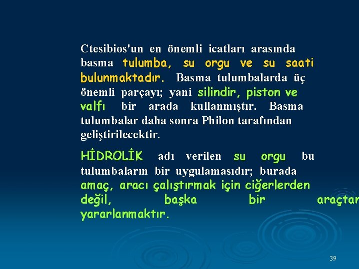 Ctesibios'un en önemli icatları arasında basma tulumba, su orgu ve su saati bulunmaktadır. Basma