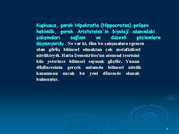 Kuşkusuz, gerek Hipokratla (Hippocrates) gelişen hekimlik, gerek Aristoteles'in biyoloji alanındaki çalışmaları sağlam ve düzenli