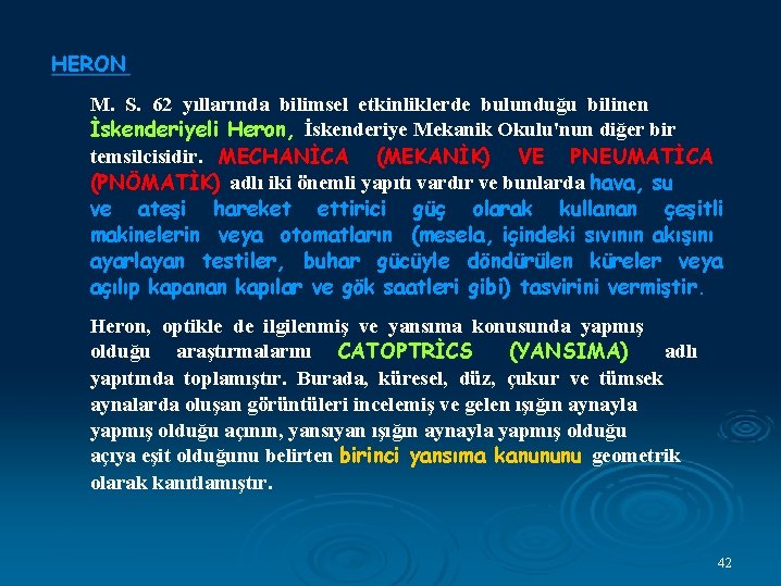 HERON M. S. 62 yıllarında bilimsel etkinliklerde bulunduğu bilinen İskenderiyeli Heron, İskenderiye Mekanik Okulu'nun