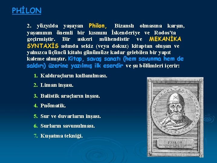PHİLON 2. yüzyılda yaşayan Philon, Bizanslı olmasına karşın, yaşamının önemli bir kısmını İskenderiye ve