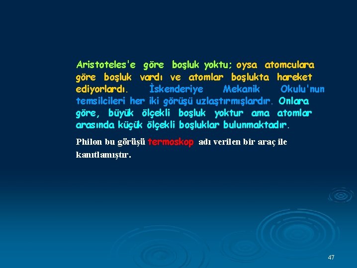 Aristoteles'e göre boşluk yoktu; oysa atomculara göre boşluk vardı ve atomlar boşlukta hareket ediyorlardı.