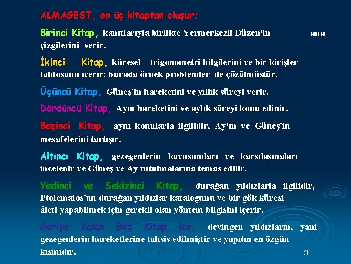 ALMAGEST, on üç kitaptan oluşur; Birinci Kitap, kanıtlarıyla birlikte Yermerkezli Düzen'in çizgilerini verir. ana