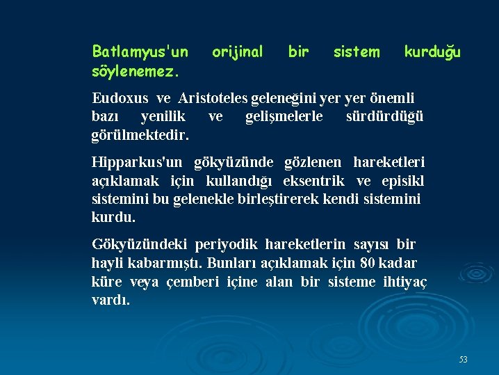 Batlamyus'un söylenemez. orijinal bir sistem kurduğu Eudoxus ve Aristoteles geleneğini yer önemli bazı yenilik