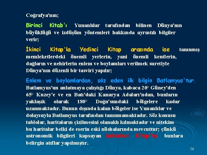 Coğrafya'nın; Birinci Kitab'ı Yunanlılar tarafından bilinen Dünya'nın büyüklüğü ve izdüşüm yöntemleri hakkında ayrıntılı bilgiler