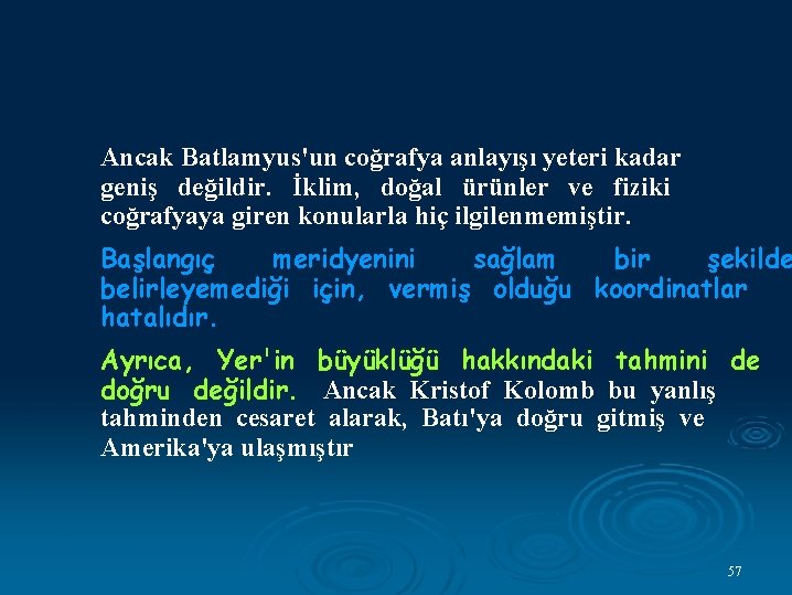 Ancak Batlamyus'un coğrafya anlayışı yeteri kadar geniş değildir. İklim, doğal ürünler ve fiziki coğrafyaya