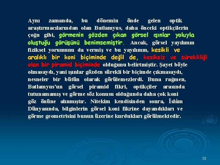 Aynı zamanda, bu dönemin önde gelen optik araştırmacılarından olan Batlamyus, daha önceki optikçilerin çoğu