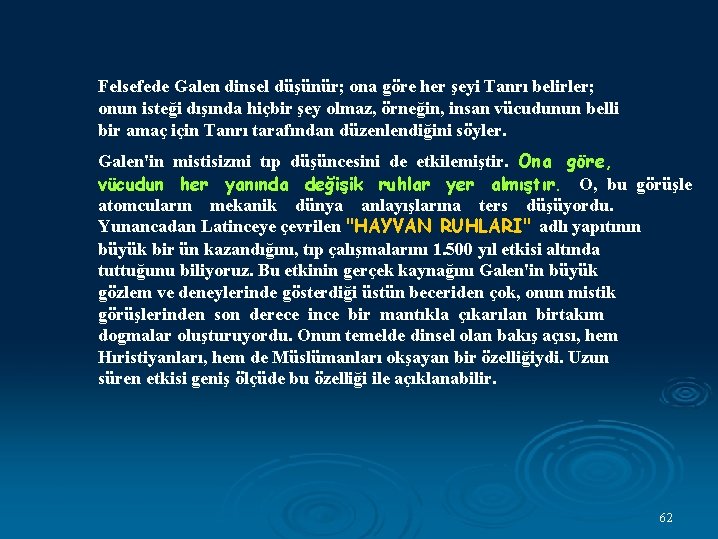 Felsefede Galen dinsel düşünür; ona göre her şeyi Tanrı belirler; onun isteği dışında hiçbir