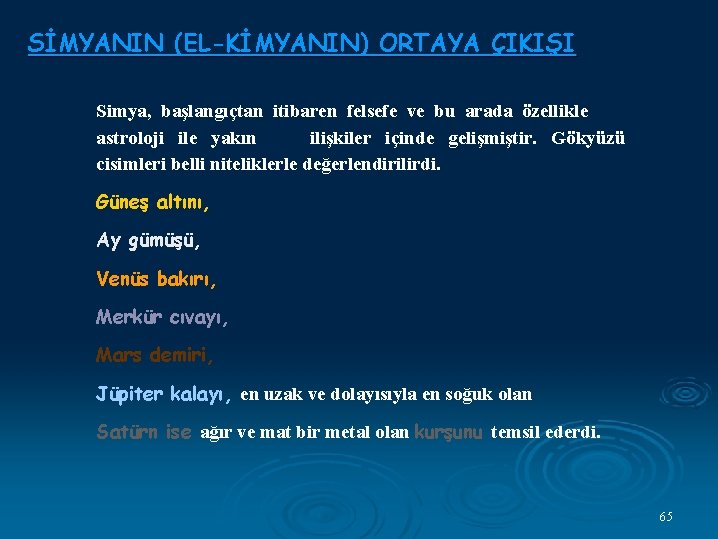 SİMYANIN (EL-KİMYANIN) ORTAYA ÇIKIŞI Simya, başlangıçtan itibaren felsefe ve bu arada özellikle astroloji ile