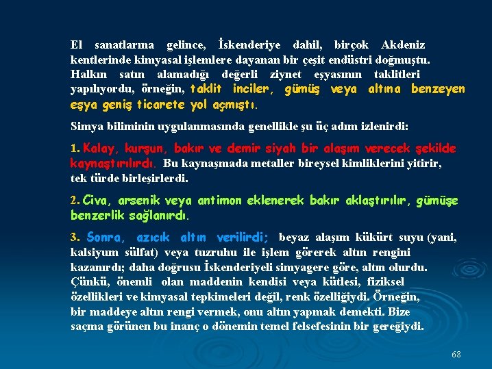 El sanatlarına gelince, İskenderiye dahil, birçok Akdeniz kentlerinde kimyasal işlemlere dayanan bir çeşit endüstri