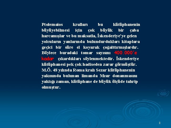 Ptolemaios kralları bu kütüphanenin büyüyebilmesi için çok büyük bir çaba harcamışlar ve bu maksatla,