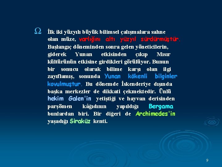 Ω İlk iki yüzyılı büyük bilimsel çalışmalara sahne olan müze, varlığını altı yüzyıl sürdürmüştür.