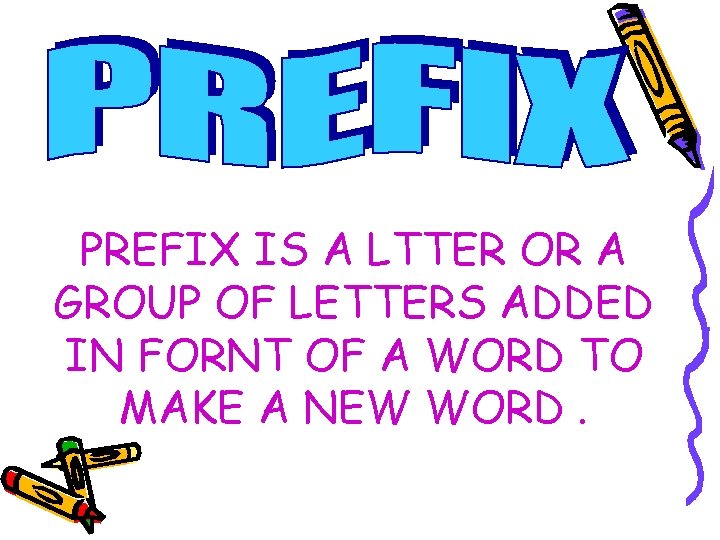 PREFIX IS A LTTER OR A GROUP OF LETTERS ADDED IN FORNT OF A