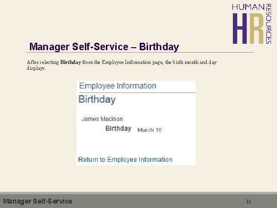 Manager Self-Service – Birthday After selecting Birthday from the Employee Information page, the birth
