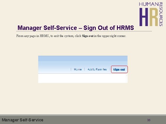 Manager Self-Service – Sign Out of HRMS From any page in HRMS, to exit