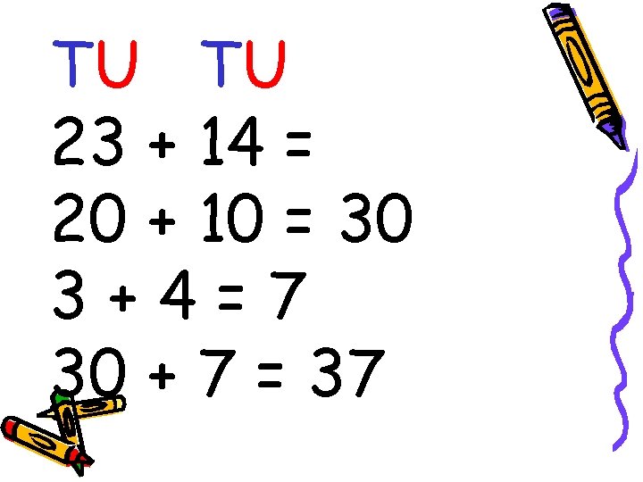 TU TU 23 + 14 = 20 + 10 = 30 3+4=7 30 +