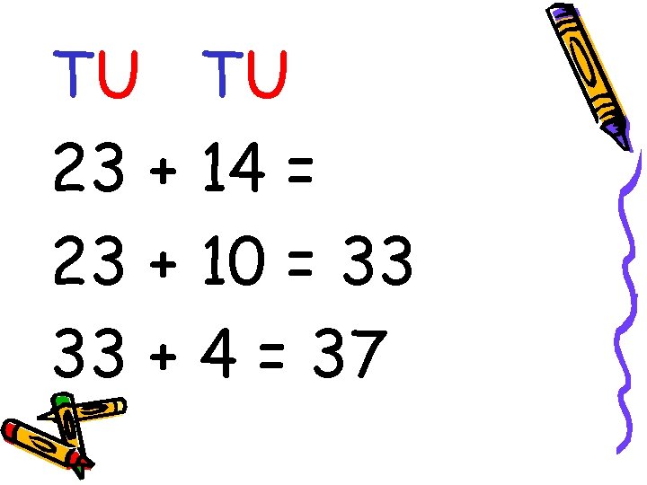 TU TU 23 + 14 = 23 + 10 = 33 33 + 4