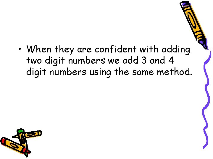  • When they are confident with adding two digit numbers we add 3