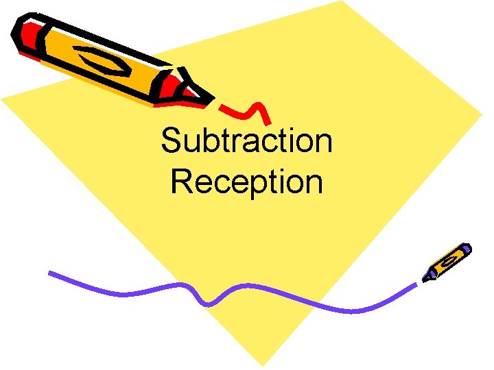 Subtraction Reception 