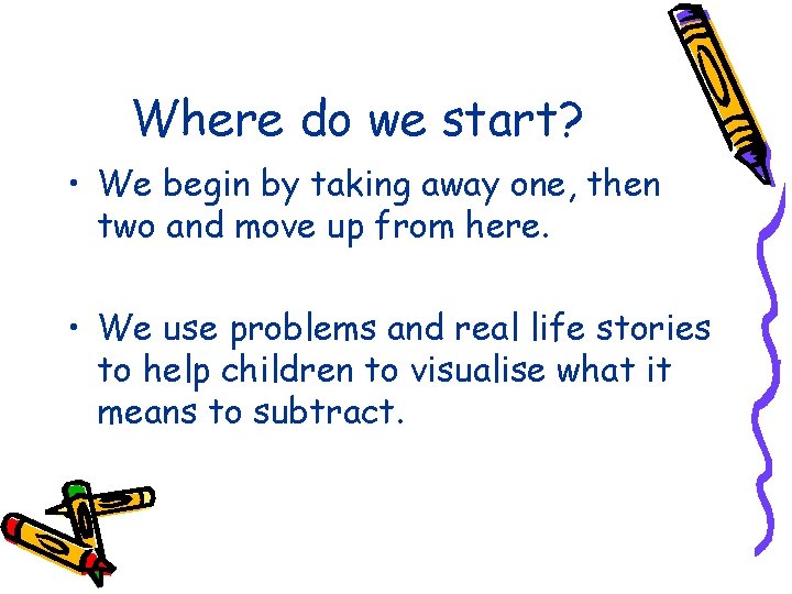 Where do we start? • We begin by taking away one, then two and