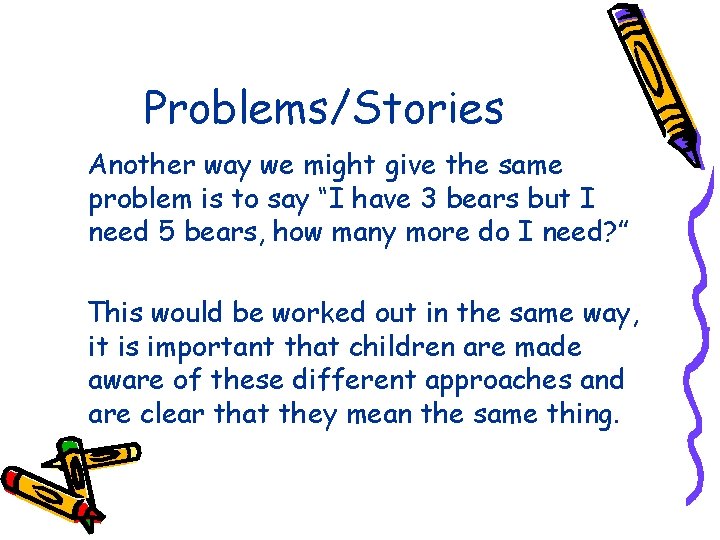 Problems/Stories Another way we might give the same problem is to say “I have