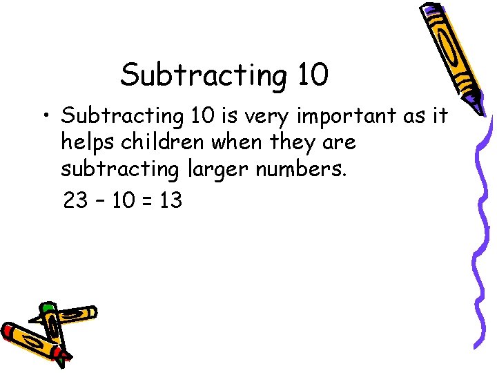 Subtracting 10 • Subtracting 10 is very important as it helps children when they