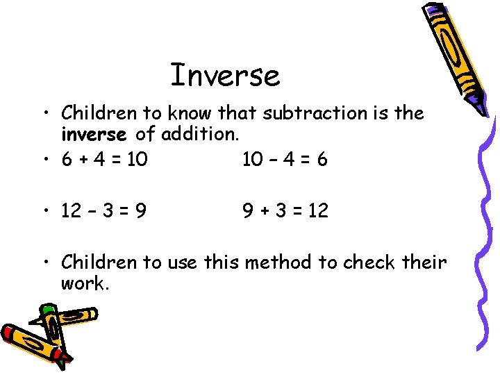 Inverse • Children to know that subtraction is the inverse of addition. • 6