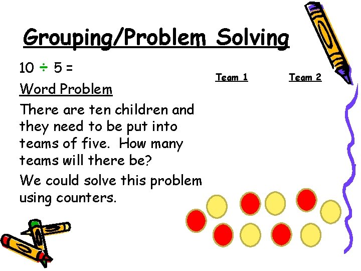 Grouping/Problem Solving 10 ÷ 5 = Word Problem There are ten children and they
