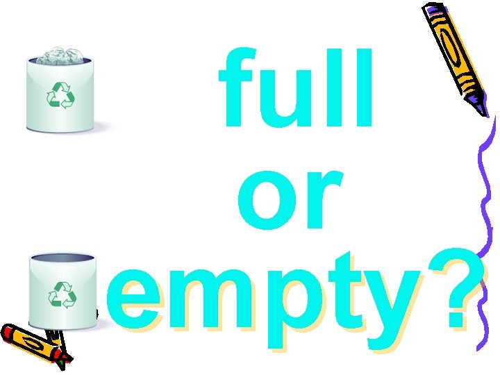 full or empty? 