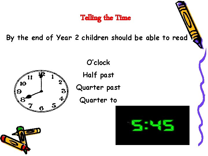 Telling the Time By the end of Year 2 children should be able to