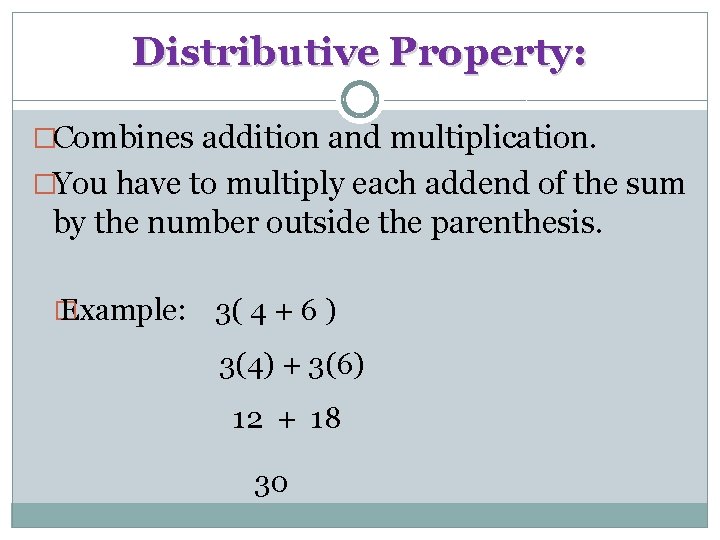 Distributive Property: �Combines addition and multiplication. �You have to multiply each addend of the