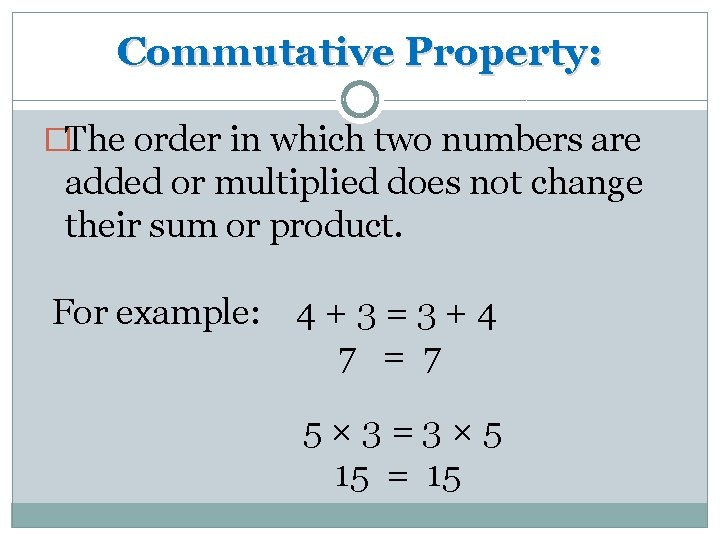 Commutative Property: �The order in which two numbers are added or multiplied does not