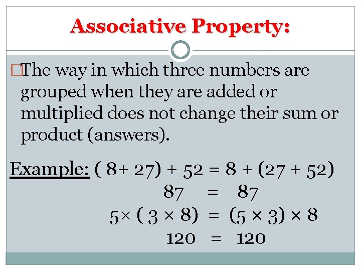 Associative Property: �The way in which three numbers are grouped when they are added