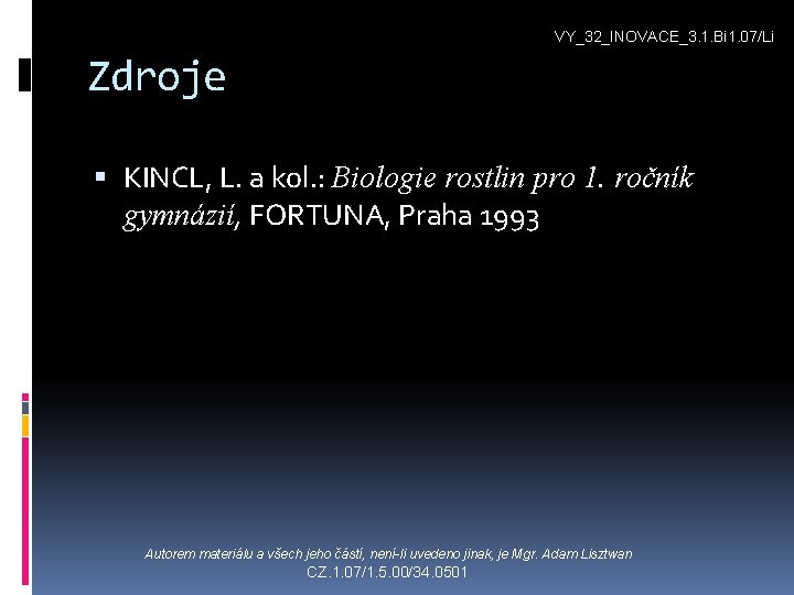 VY_32_INOVACE_3. 1. Bi 1. 07/Li Zdroje KINCL, L. a kol. : Biologie rostlin pro